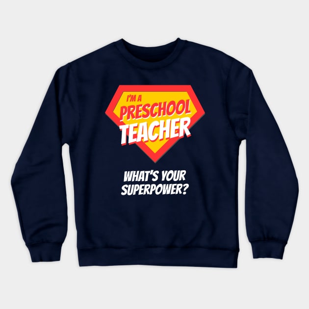 I'm a Preschool Teacher - What's Your Superpower? Funny Appreciation Gift Idea Crewneck Sweatshirt by BetterManufaktur